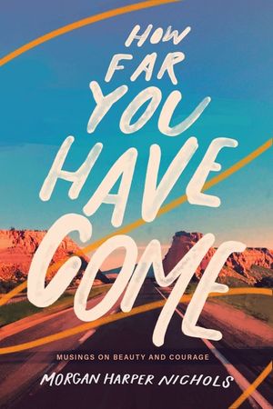 How Far You Have Come: Musings on Beauty and Courage image number 0