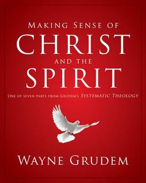 Making Sense of Christ and the Spirit, 4: One of Seven Parts from Grudem's Systematic Theology image number 0