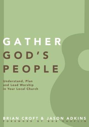 Gather God's People: Understand, Plan, and Lead Worship in Your Local Church image number 0