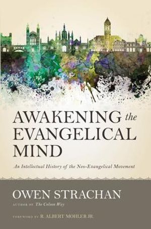 Awakening the Evangelical Mind: An Intellectual History of the Neo-Evangelical Movement image number 0