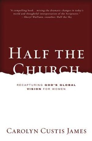 Half the Church: Recapturing God's Global Vision for Women image number 0