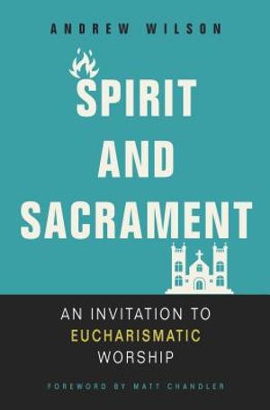 Spirit and Sacrament: An Invitation to Eucharismatic Worship image number 0