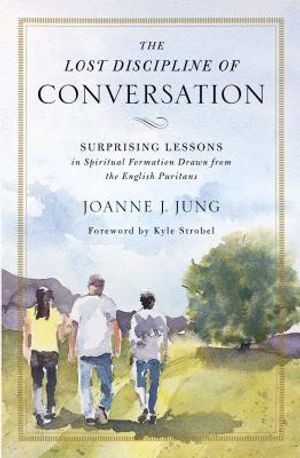 The Lost Discipline of Conversation: Surprising Lessons in Spiritual Formation Drawn from the English Puritans image number 0