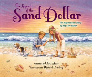 The Legend of the Sand Dollar, Newly Illustrated Edition: An Inspirational Story of Hope for Easter image number 0
