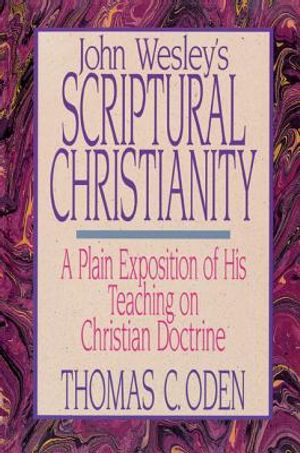 John Wesley's Scriptural Christianity: A Plain Exposition of His Teaching on Christian Doctrine image number 0