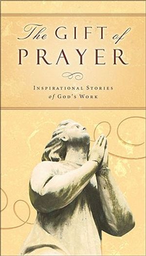 The Gift of Prayer: Inspiring Stories of God's Work image number 0