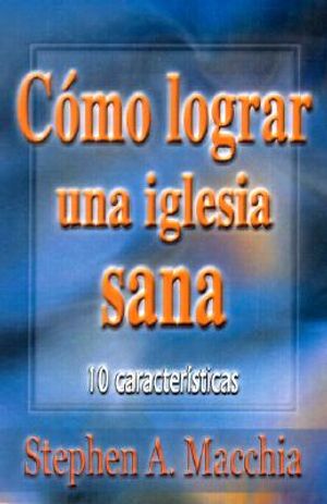 Como Lograr una Iglesia Sana: 10 Characteristics image number 0