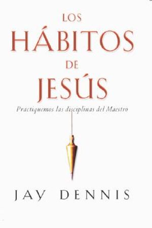 Los Habitos de Jesus: Practiquemos Las Disciplinas del Maestro image number 0