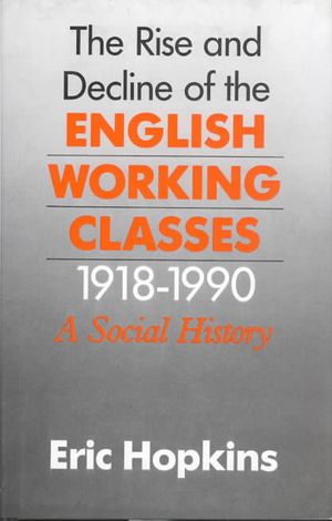 The Rise and Decline of the English Working Classes 1918-1990: A Social History image number 0