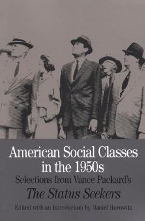 American Social Classes in the 1950s: Selections from Vance Packard's the Status Seekers image number 0
