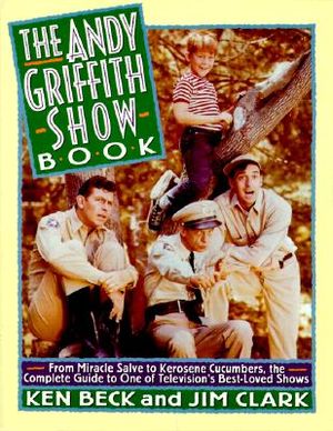 The Andy Griffith Show Book: From Miracle Salve to Kerosene Cucumbers: The Complete Guide to One of Television's Best-Loved Show image number 0