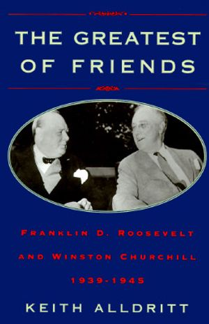 The Greatest of Friends: Franklin D. Roosevelt and Winston Churchill, 1941-1945 image number 0