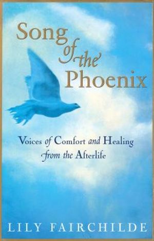 Song of the Phoenix: Voices of Comfort and Healing from the Afterlife image number 0