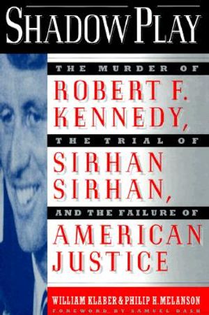 Shadow Play: The Murder of Robert F. Kennedy, the Trial of Sirhan Sirhan, and the Failure of American Justice image number 0