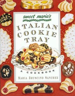 Sweet Maria's Italian Cookie Tray: A Cookbook image number 0