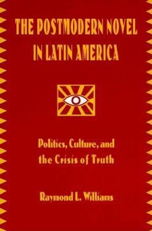 The Postmodern Novel in Latin America: Politics Culture and the Crisis of Truth image number 0