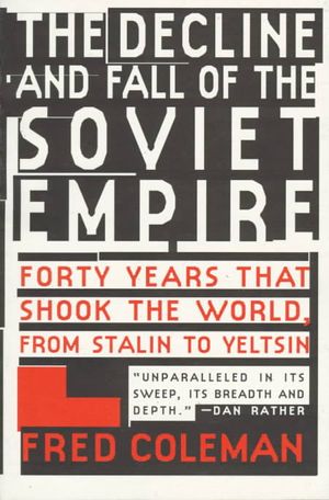 The Decline and Fall of Soviet Empire: Forty Years That Shook the World, from Stalin to Yeltsin image number 0
