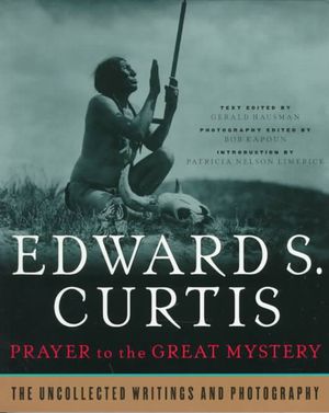 Prayer to the Great Mystery: The Uncollected Writings & Photography of Edward S. Curtis image number 0