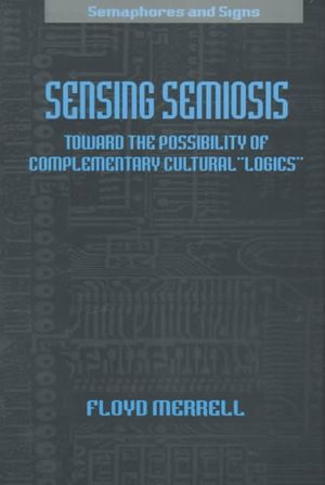 Sensing Semiosis: Toward the Possibility of Complementary Cultural "Logics" image number 0