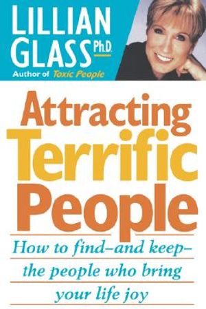 Attracting Terrific People: How to Find - And Keep - The People Who Bring Your Life Joy image number 0