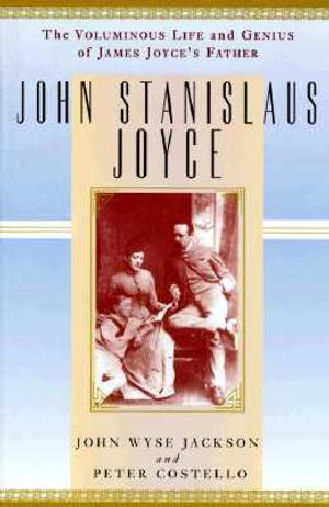 John Stanislaus Joyce: The Voluminous Life and Genius of James Joyce's Father image number 0