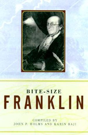 Bite-Size Ben Franklin: Wit & Wisdom from a Founding Father image number 0