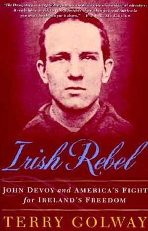 Irish Rebel: John Devoy and America's Fight for Ireland's Freedom image number 0