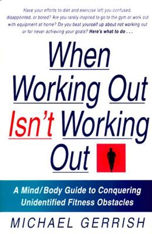 When Working Out Isn't Working Out: A Mind/Body Guide to Conquering Unidentified Fitness Obstacles image number 0