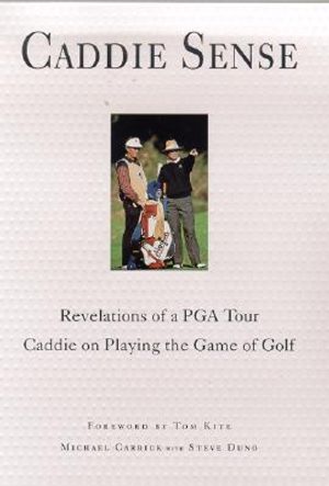 Caddie Sense: Revelations of a PGA Tour Caddie on Playing the Game of Golf image number 0