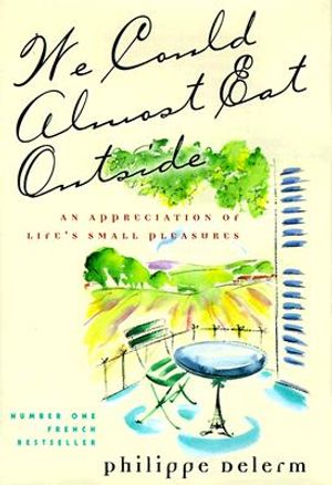 We Could Almost Eat Outside: An Appreciation of Life's Small Pleasures image number 0