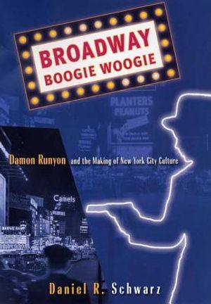 Broadway Boogie Woogie: Damon Runyon and the Making of New York City Culture image number 0