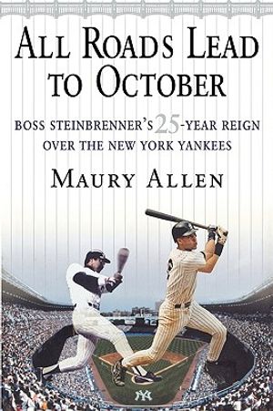 All Roads Lead to October: Boss Steinbrenner's 25-Year Reign Over the New York Yankees image number 0