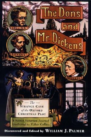 The Dons and Mr. Dickens: The Strange Case of the Oxford Christmas Plot; A Secret Victorian Journal, Attributed to Wilkie Collins image number 0