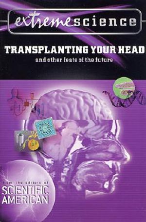 Extreme Science: Transplanting Your Head: And Other Feats of the Future image number 0