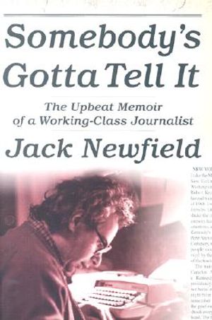Somebody's Gotta Tell It: The Upbeat Memoir of a Working-Class Journalist image number 0