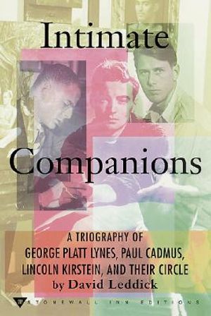 Intimate Companions: A Triography of George Platt Lynes, Paul Cadmus, Lincoln Kirstein, and Their Circle image number 0