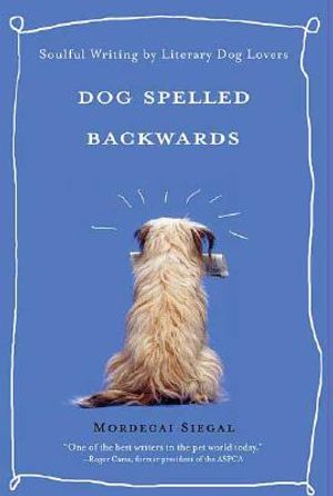 Dog Spelled Backwards: Soulful Writing by Literary Dog Lovers image number 0