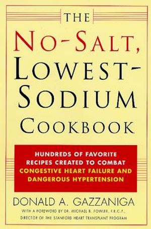 The No-Salt, Lowest-Sodium Cookbook: Hundreds of Favorite Recipes Created to Combat Congestive Heart Failure and Dangerous Hypertension image number 0