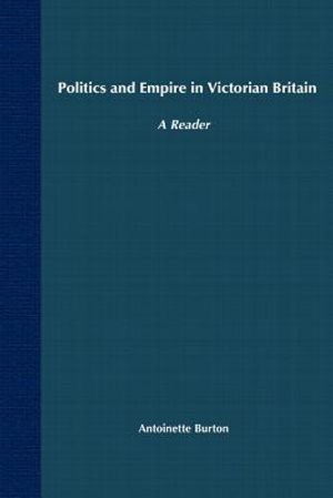 Politics and Empire in Victorian Britain: A Reader image number 0