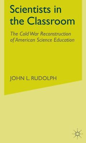 Scientists in the Classroom: The Cold War Reconstruction of American Science Education image number 0