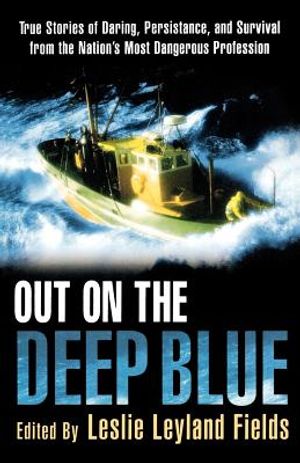Out on the Deep Blue: True Stories of Daring, Persistence, and Survival from the Nation's Most Dangerous Profession image number 0