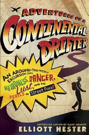 Adventures of a Continental Drifter: An Around-The-World Excursion Into Weirdness, Danger, Lust, and the Perils of Street Food image number 0
