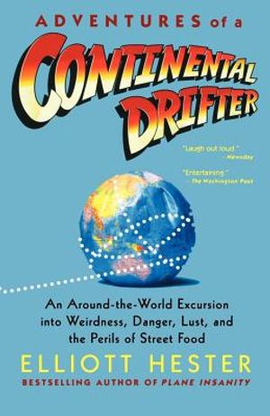 Adventures of a Continental Drifter: An Around-The-World Excursion Into Weirdness, Danger, Lust, and the Perils of Street Food image number 0