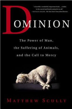 Dominion: The Power of Man, the Suffering of Animals, and the Call to Mercy image number 0