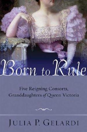 Born to Rule: Five Reigning Consorts, Granddaughters of Queen Victoria image number 0