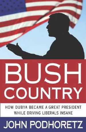 Bush Country: How Dubya Became a Great President While Driving Liberals Insane image number 0