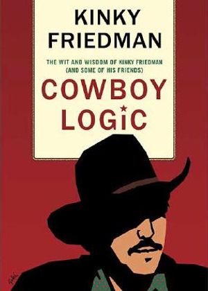 Cowboy Logic: The Wit and Wisdom of Kinky Friedman (and Some of His Friends) image number 0