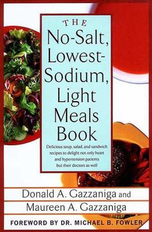 The No-Salt, Lowest-Sodium Light Meals Book: Delicious Soup, Salad and Sandwich Recipes to Delight Not Only Heart and Hypertension Patients But Their image number 0