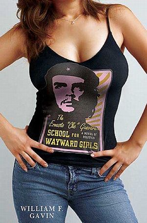 The Ernesto "Che" Guevara School for Wayward Girls: A Novel of Politics image number 0