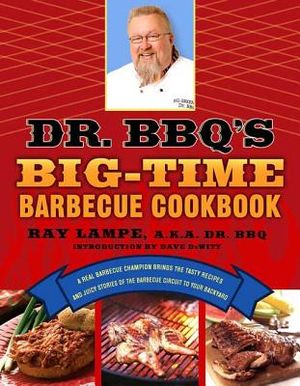 Dr. Bbq's Big-Time Barbecue Cookbook: A Real Barbecue Champion Brings the Tasty Recipes and Juicy Stories of the Barbecue Circuit to Your Backyard image number 0